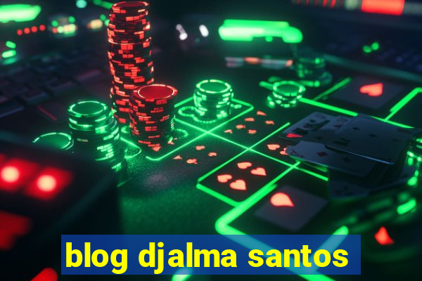 blog djalma santos